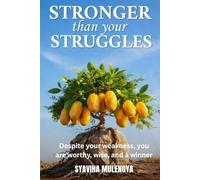 YOU ARE STRONGER THAN YOUR STRUGGLES: Despite Weakness, You are Worthy, Wise, and a Winner