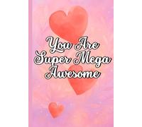 You Are Super Mega Awesome: For the One Who Makes Life Shine Brighter