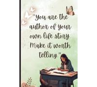 You are the author of your own life story. Make it worth telling: A personal development notebook for writing you life story