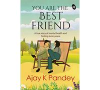 You are the Best Friend: A True story of falling in Love & finding inner Peace | An inspiring story by the author of You are the Best Wife