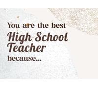 You are the Best High School Teacher because...: School Teacher DIY Gift, End of School Year Gift, Students Sign Fill in the Blank Memory Book