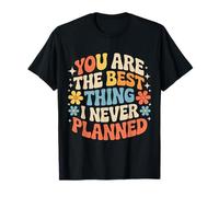 You Are The Best Thing I Never Planned Love Unexpected - Maglietta