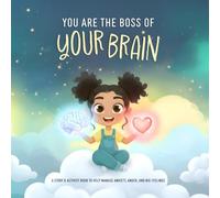 You Are The Boss of Your Brain: Story, Learning and Activities About Big Emotions, Brain Science and Self-Regulation Skills. A Kids Guide to Anxiety, Feelings and Emotional Literacy