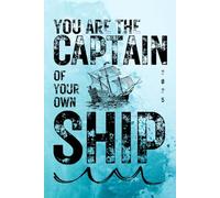 You Are The Captain Of Your Own Ship: A Daily Journal Book: Track Your Thoughts, Set Goals, and Reflect Daily.