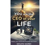YOU are the CEO of Your LIFE: Master Your World with Purpose and Power