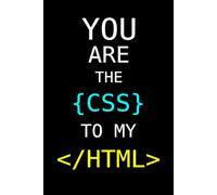 You Are The CSS To My HTML: College Rule 6x9Notebook 100 pages: (Funny Gift for Front-End Web Developer, Gag Gift Idea, Perfect Gift for Wife Husband Spouse Fiancée, Gift Idea Under $10)