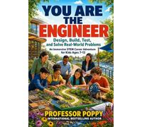 You Are the Engineer: Design, Build, Test, and Solve Real-World Problems | An Immersive STEM Career Adventure for Kids Ages 7-12