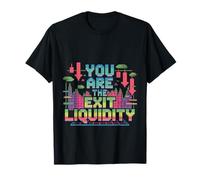You Are The Exit Liquidity Trading Investing Sarcasm - Maglietta