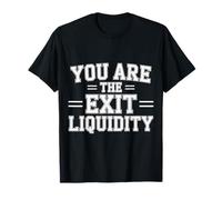 You Are The Exit Liquidity Trading Investing Sarcasm |- Maglietta