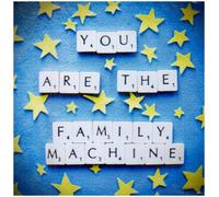 You Are the Family Machine