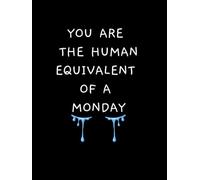 You are the Human Equivalent of a Monday: Secret Santa Gifts for Coworker | Gag Book for Adults, White Elephant, Men, Women, Office Pranks, Christmas, ... Leaving for a New Job as Goodbye Present