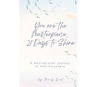 You Are the Masterpiece. 21 Days to Shine: A motivational journey of self-discovery