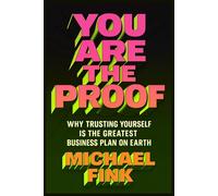 You Are the Proof: Why Trusting Yourself Is the Greatest Business Plan on Earth