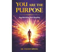 YOU ARE THE PURPOSE: Stop Searching, Start Signaling
