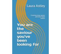 You are the saviour you've been looking for: Creating inner peace and bliss from within