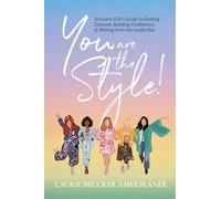 You Are The Style!: An Every Girl's Guide to Getting Dressed, Building Confidence, and Shining from the Inside Out