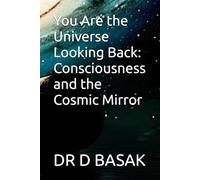 You Are the Universe Looking Back: Consciousness and the Cosmic Mirror
