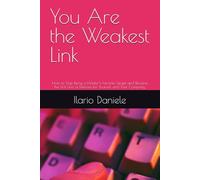 You Are the Weakest Link: How to Stop Being a Hacker's Favorite Target and Become the First Line of Defense for Yourself and Your Company.