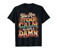 You Are Too Calm To Give A Damn |- Maglietta