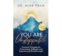 You Are Unstoppable: Practical Principles for Overcoming Setbacks and Experiencing Breakthroughs (2nd Edition)