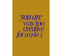 you are way too creative for a 9 to 5 | Self-Discovery & Motivational Journal | 120 Lined pages: Break Rules. Dream Loud.