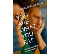 YOU ARE WHAT YOU EAT: The Impact of Diet on Mental Health
