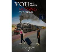 You Are Worth Missing The Train: A Book About Him, Even If He Never Knows