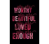 You Are Worthy, Beautiful, Loved, and Enough Lined Notebook: for Daily Tracking, Planning, and Uplifting Your Spirit