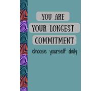 you are your longest commitment: choose yourself daily : A self love journal
