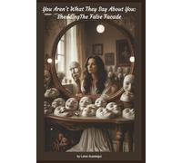 You Aren't What They Say About You : Shedding The False Facade: A transformational fast-track guide to break free from people-pleasing, fear of ... live authentically with unshakable self-worth