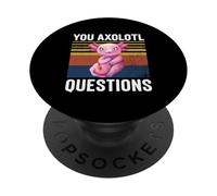 You Axolotl Domande - Divertente si fa un sacco di domande PopSockets PopGrip Adesivo