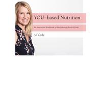 YOU-based Nutrition: An Interactive Workbook to Heal through Food & Faith
