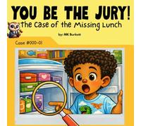 You Be The Jury: The Case of the Missing Lunch: A Classroom Mystery About Honesty, Responsibility, and Making Things Right