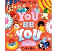 You Be You: A bright and bouncy picture book about difference, diversity and tolerance by the author of CBeebies' Nikhil & Jay