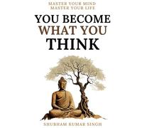 You Become What You think: Insights to Level Up Your Happiness, Personal Growth, Relationships, and Mental Health