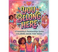 You Belong Here: A Friendship & Relationships Quotes Coloring Book for Teens