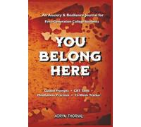YOU BELONG HERE: An Anxiety & Resilience Journal for First-Generation College Students: A Guided Workbook with Reflective Prompts for Stress ... Navigating the College Transition
