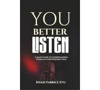 You Better Listen To Her: A Man’s Guide To Understanding Women As God Designed Them