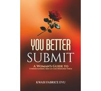 You Better Submit: A Woman’s Guide To Understanding Men As God Designed Them