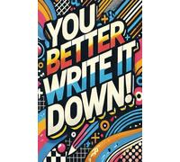 You Better Write It Down!: Notebook, Inspiring Notebook, College Ruled Paper, Notebook for school, Notebook for university | 5.5x8.5 inches, 300 pages | Gift for Students, Adults and Kids