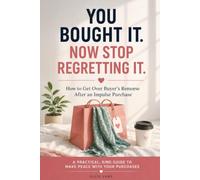 YOU BOUGHT IT. NOW STOP REGRETTING IT.: How to Get Over Buyer’s Remorse After an Impulse Purchase