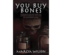You Buy Bones: Sherlock Holmes and his London Through the Eyes of Scotland Yard