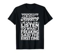 You Call It Nagging I Said It The First Time - Maglietta