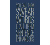 You Call Them Swear Words I Call Them Sentence Enhancers: 6 x 9 Blank Lined Notebook Journal Navy - Funny Saying Sarcastic Work Gag Gift for Office Coworkers, Employees, Adults, Boss