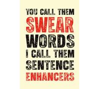 You Call Them Swear Words I Call Them Sentence Enhancers: 6 x 9 Lined Notebook - Funny Saying Sarcastic Work Gag Gift for Office Coworkers, Employees & Adults.