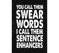 You Call Them Swear Words I Call Them Sentence Enhancers: 6x9 Office Journal Notebook - 100+ Blank Lined Pages with Sarcastic Quotes Sayings | Funny Gag Gift for Coworkers, Boss, or Employees