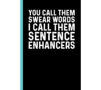 You Call Them Swear Words I Call Them Sentence Enhancers: Funny Blank Lined Notebook - Sarcastic Work Gag Gift for Office Coworkers, Colleagues, Workers, Boss | 6x9 Notebook With Funny Saying