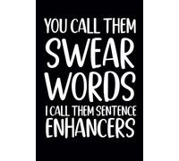 You Call Them Swear Words I Call Them Sentence Enhancers: funny notebook for work, coworkers,team, 6x9 inch