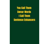 You Call Them Swear Words I Call Them Sentence Enhancers: lined notebook