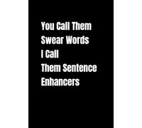 You Call Them Swear Words I Call Them Sentence Enhancers: lined notebook